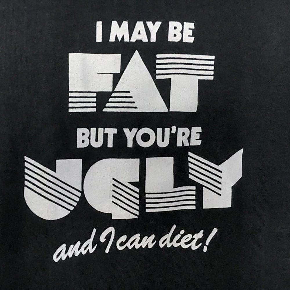 Vintage 80’s I MAY BE FAT... BUT YOU'RE UGLY T-Shirt • 80's Novelty Tee • Humor